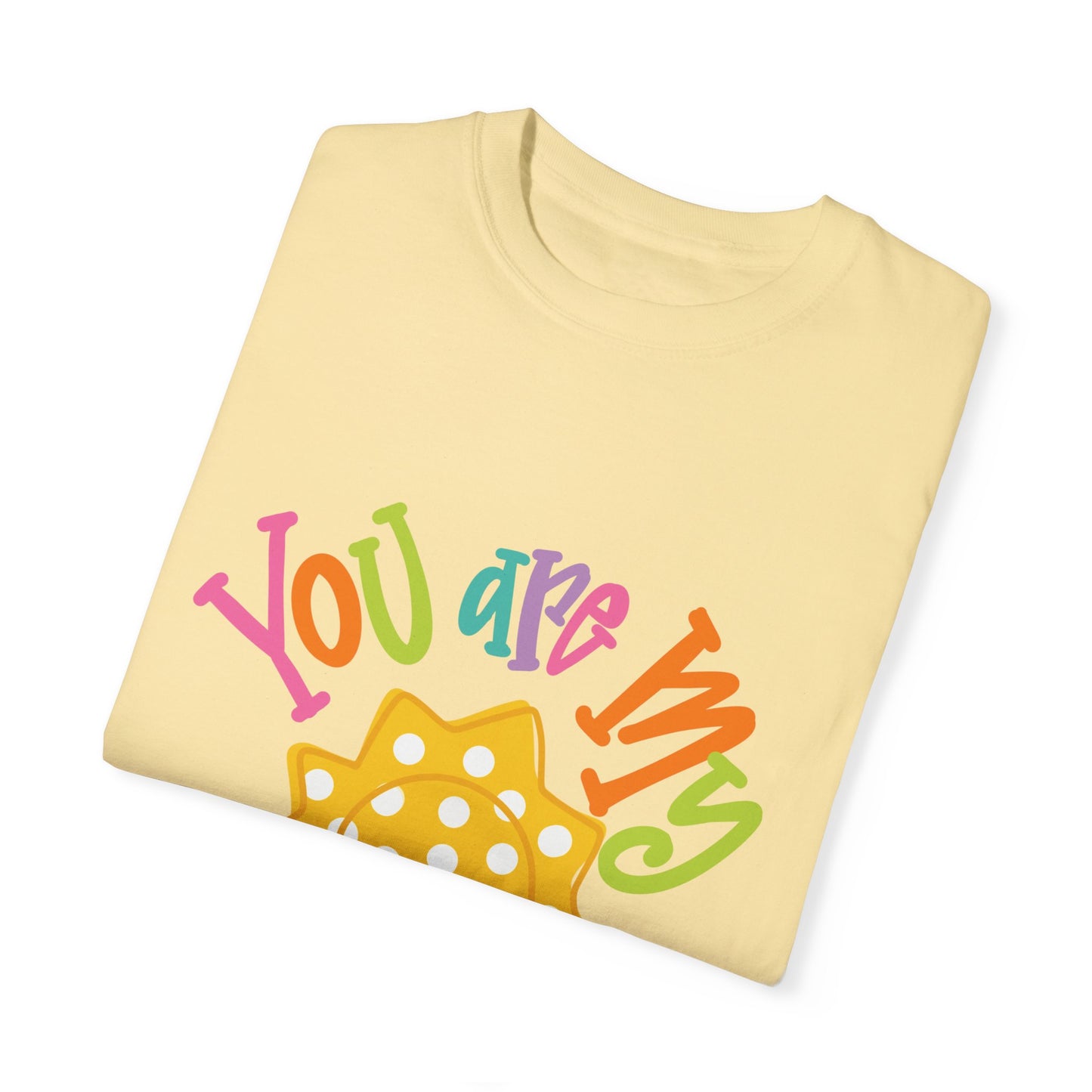 You Are My Sunshine Unisex Garment-Dyed T-Shirt