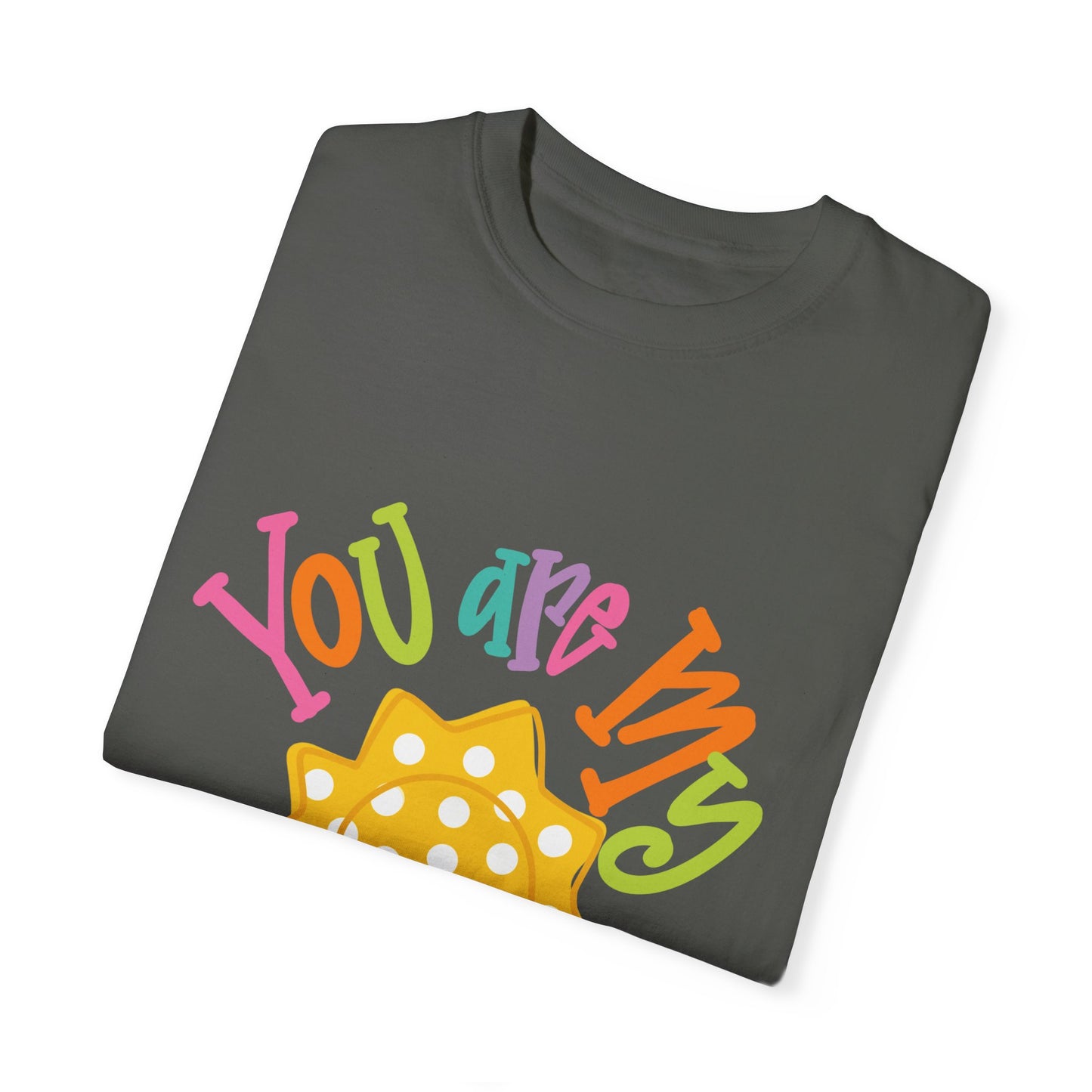 You Are My Sunshine Unisex Garment-Dyed T-Shirt